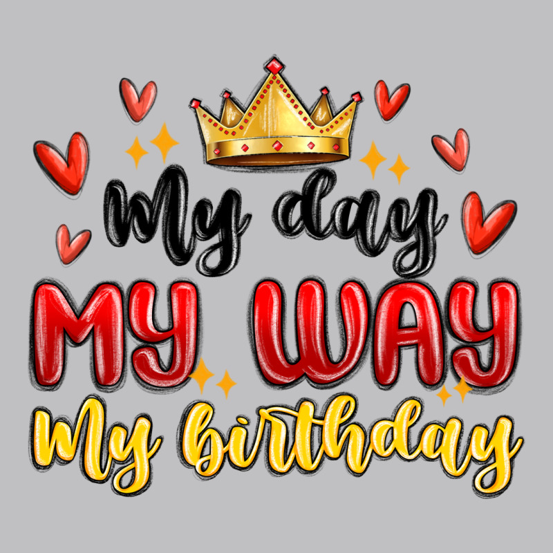 My Day My Way My Birthday Long Sleeve Tee by MaliasSmallBusiness | Teevron