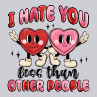 I Hate You Less Than Other People Heavyweight Sweatshirt | Teevron