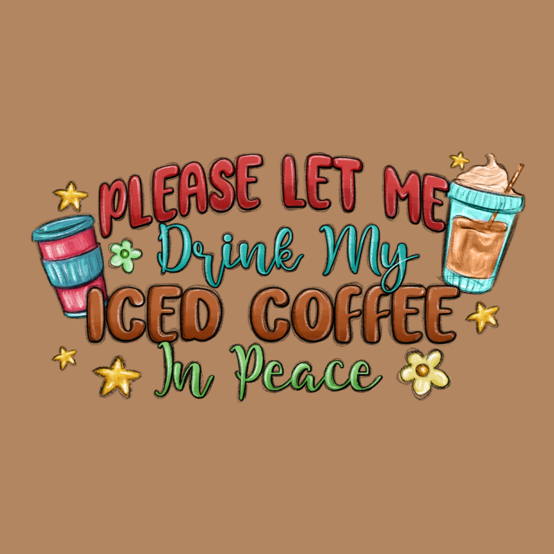 Please Let Me Drink My Iced Coffee In Peace Long Sleeve Tee by MaliasSmallBusiness | Teevron