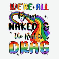 We're All Born Naked The Rest Is Drag Urban Heavy Tee | Teevron