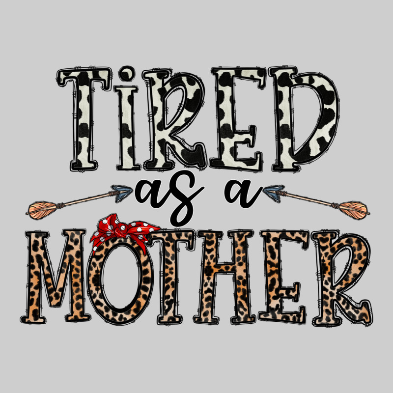 Tired As A Mother Premium Tee by CowhideDigitalArt | Teevron