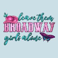 Leave Them Broadway Girls Alone Ladies Tee | Teevron