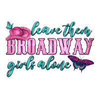 leave them broadway girls alone | Teevron