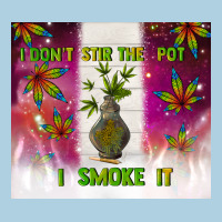 I Don't Stir The Pot I Smoke It Premium Hoodie | Teevron