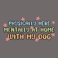 Physically Here Mentally At Home With My Dog Urban Heavy Tee | Teevron