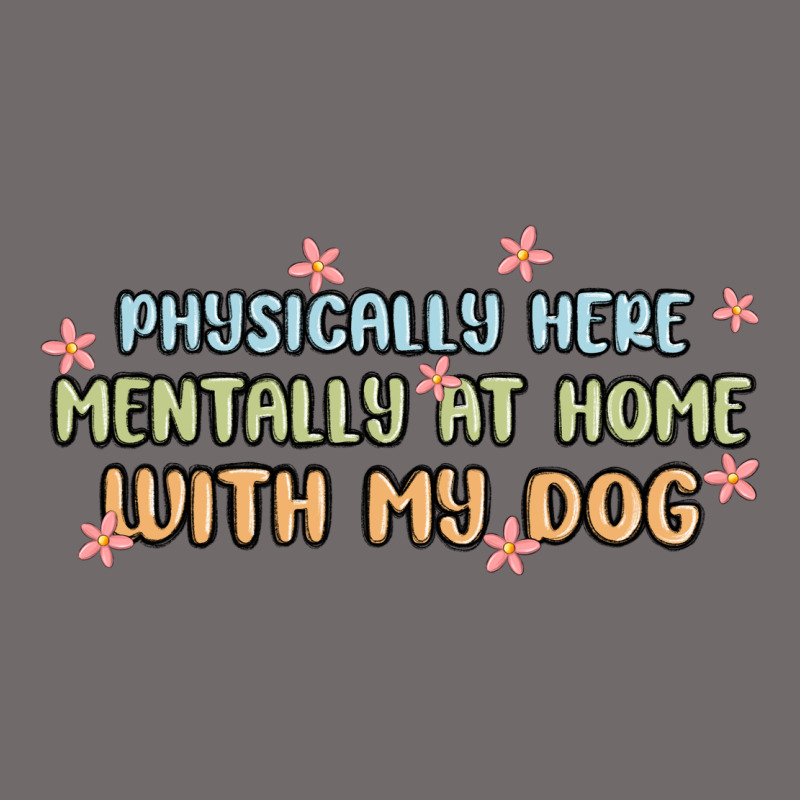 Physically Here Mentally At Home With My Dog Urban Heavy Tee by MaliasSmallBusiness | Teevron