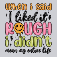 When I Said I Liked It Rough I Didn't Mean My Enti Heavyweight Sweatshirt | Teevron