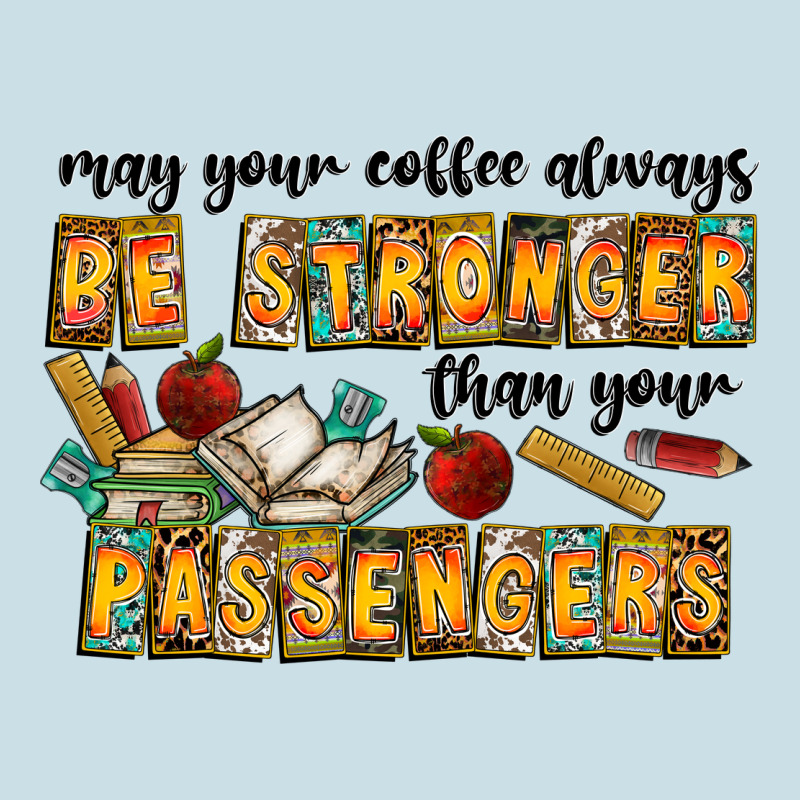 May Your Coffe Always Be Stronger Than Your Passengers Ladies Tee by CowhideDigitalArt | Teevron