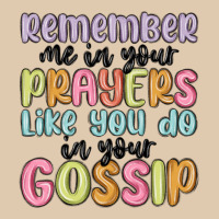 Remember Me In Your Prayers Like You Do In Your Go Heavyweight Sweatshirt | Teevron