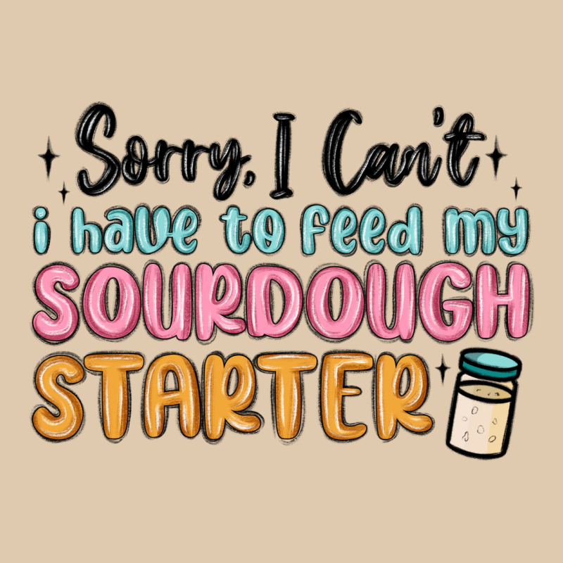 Sorry I Can T I Have To Feed My Sourdough Starter Heavyweight Sweatshirt by MaliasSmallBusiness | Teevron