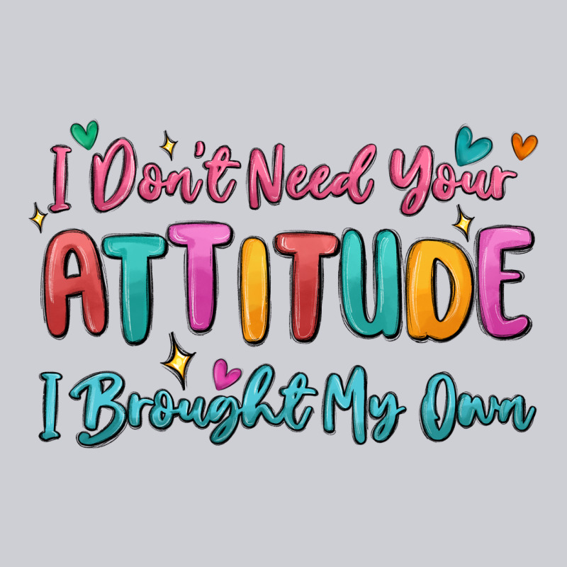 I Don't Need Your Attitude I Brought My Own Heavyweight Sweatshirt by MaliasSmallBusiness | Teevron
