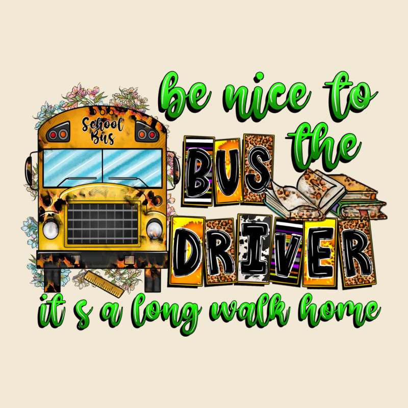 Be Nice To The Bus Driver It's A Long Walk Home Ladies Tee by CowhideDigitalArt | Teevron