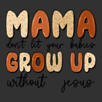Mama Dont Let Your Babies Grow Up Without Jesus Urban Heavy Tee | Teevron