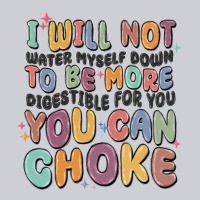 I Will Not Water Myself Down To Be More Digestible Heavyweight Sweatshirt | Teevron