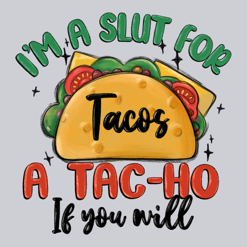 I'm A Slut For Tacos A Tac Ho If You Will Heavyweight Sweatshirt by MaliasSmallBusiness | Teevron