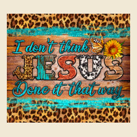 I Don't Think Jesus Done It That Way Tumbler Ladies Tee | Teevron