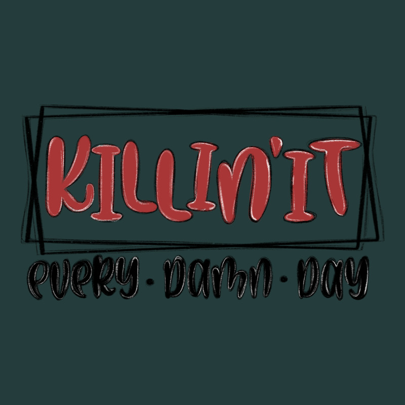 Killin It Every Damn Day Classic Tee by MaliasSmallBusiness | Teevron