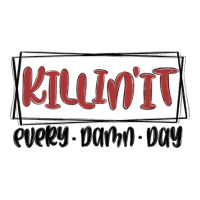 killin it every damn day | Teevron
