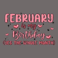 February Is My Birthday Yes The Whole Month Malia Urban Heavy Tee | Teevron