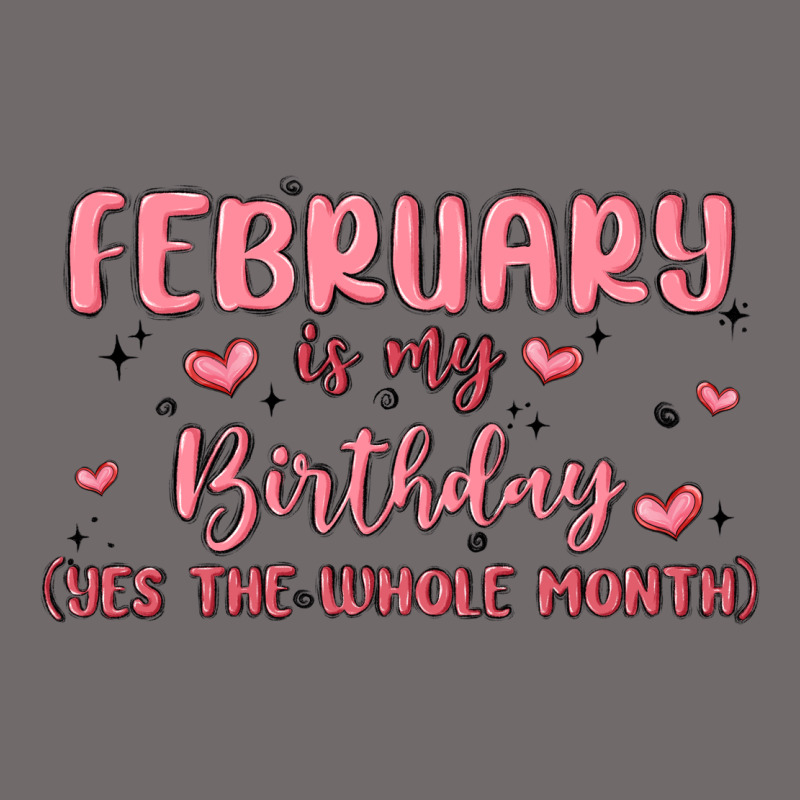 February Is My Birthday Yes The Whole Month Malia Urban Heavy Tee by MaliasSmallBusiness | Teevron