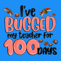 I Have Bugged My Teacher For 100 Days Classic Tee | Teevron