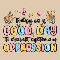 Today Is A Good Day To Disrupt Systems Of Oppressi Heavyweight Sweatshirt | Teevron