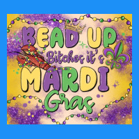 Bead Up Bitches It's Mardi Gras Classic Tee | Teevron