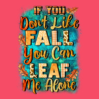 If You Don't Like Fall You Can Leaf Me Alone Premium Sweatshirt | Teevron