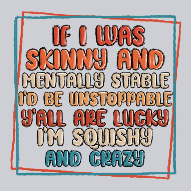 If I Was Skinny And Mentally Stable I'd Be Unstopp Heavyweight Sweatshirt by MaliasSmallBusiness | Teevron