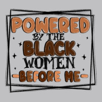 Powered By The Black Women Before Me Classic Tee | Teevron
