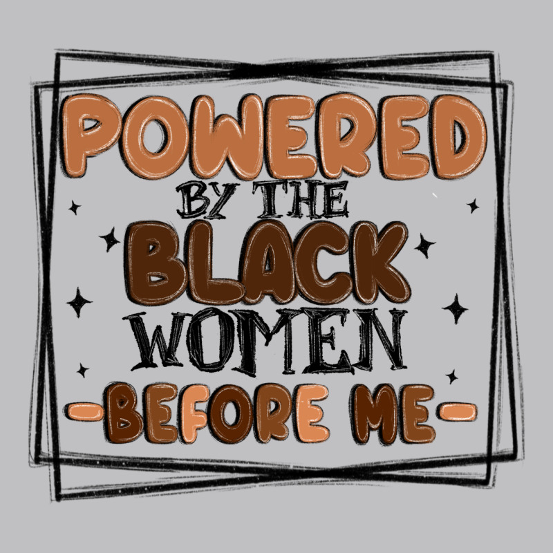 Powered By The Black Women Before Me Classic Tee by MaliasSmallBusiness | Teevron