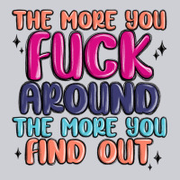 The More You Fuck Around The More You Find Out Heavyweight Sweatshirt | Teevron