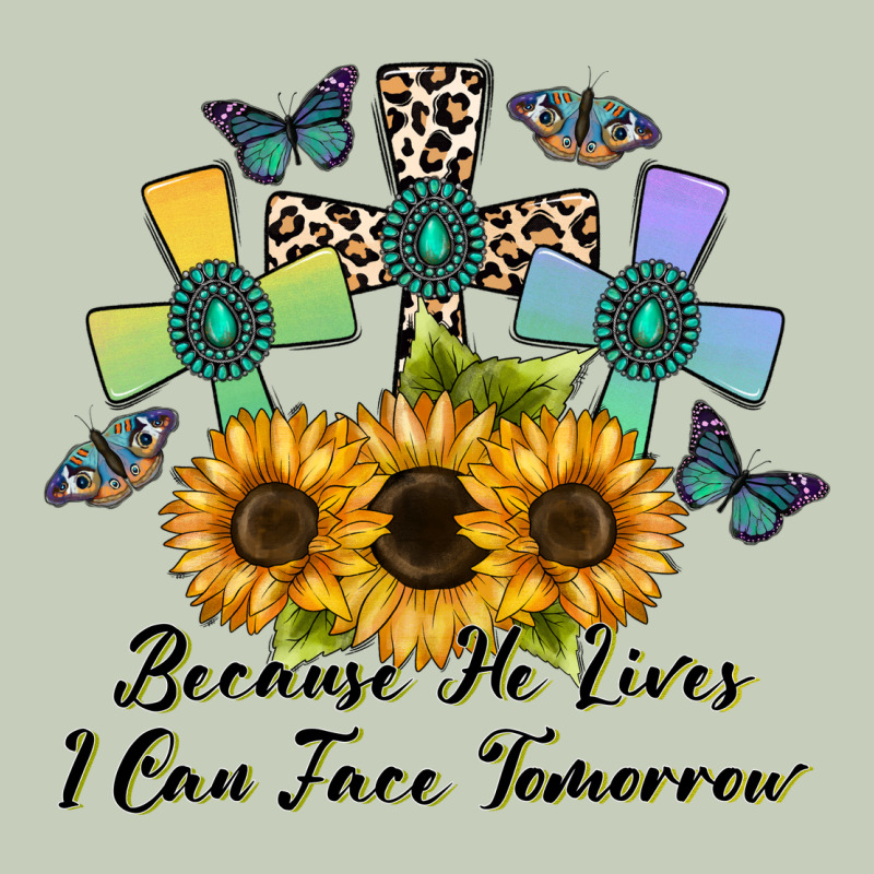 Because He Lives I Can Face Tomorrow Ladies Tee by CowhideDigitalArt | Teevron