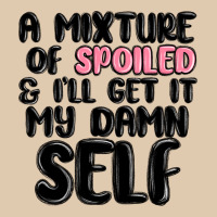 A Mixture Of Spoiled And Ill Get It My Damn Self Heavyweight Sweatshirt | Teevron