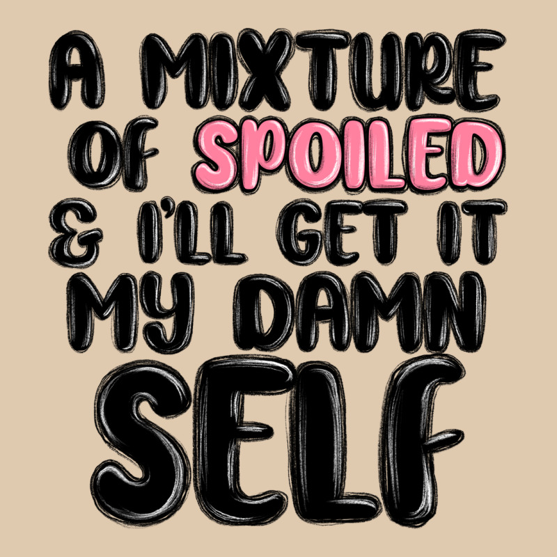 A Mixture Of Spoiled And Ill Get It My Damn Self Heavyweight Sweatshirt by MaliasSmallBusiness | Teevron