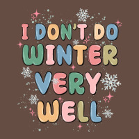 I Dont Do Winter Very Well Long Sleeve Tee | Teevron