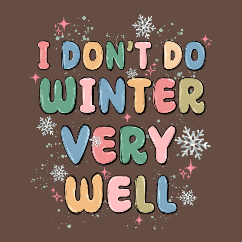 I Dont Do Winter Very Well Long Sleeve Tee by MaliasSmallBusiness | Teevron