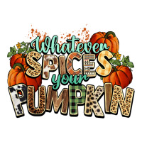 Whatever Spices Your Pumpkin Fall Premium Sweatshirt | Teevron