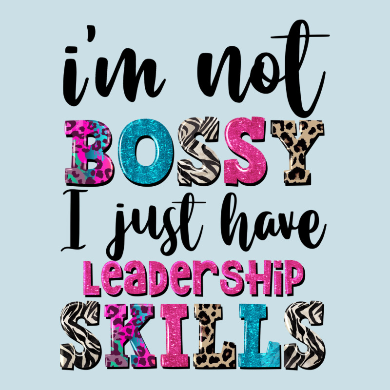 ı'm Not Bossy ı Just Have Leadership Skills Ladies Tee by FaDigitalArtStudio | Teevron