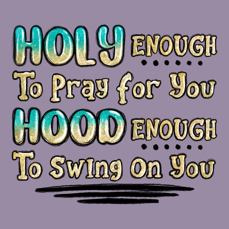 Holy Enough To Pray For You Hood Enough To Swing O Classic Tee by MaliasSmallBusiness | Teevron