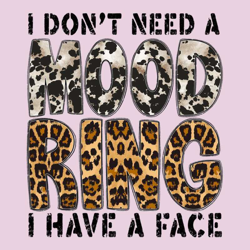 I Dont Need A Mood Ring I Have A Face Ladies Tee by CowhideDigitalArt | Teevron