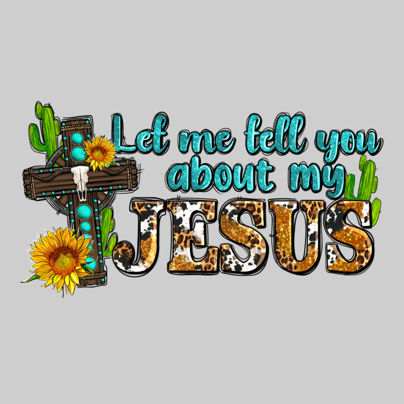 Let Me Tell You About My Jesus Premium Tee by AdoDesignShop | Teevron