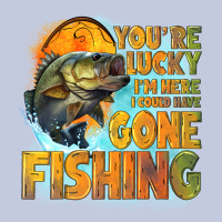 Youre Lucky Im Here I Could Have Gone Fishing Long Sleeve Tee | Teevron