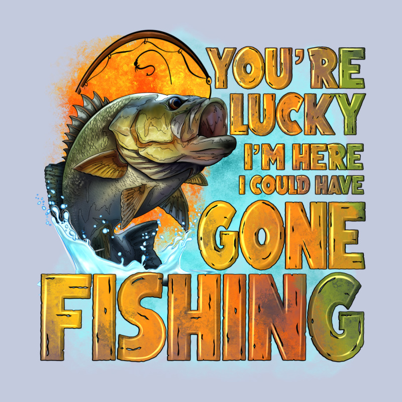 Youre Lucky Im Here I Could Have Gone Fishing Long Sleeve Tee by NancyCooperArtShop | Teevron
