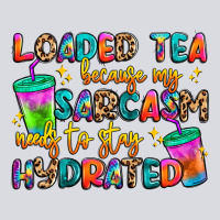 Loaded Tea Because My Sarcasm Needs To Stay Hydrat Zipper Hoodie | Teevron