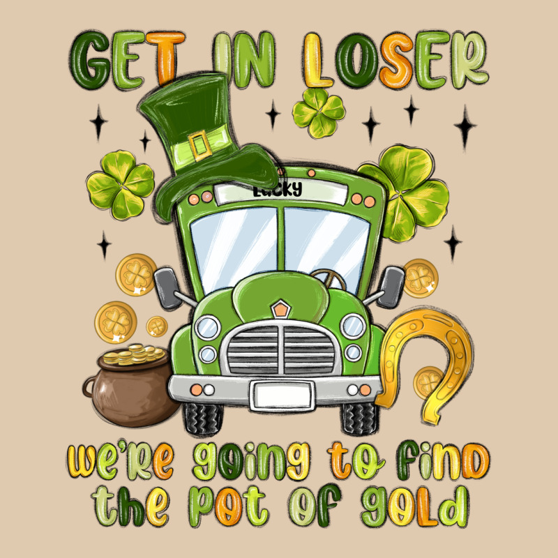 Get In Loser We Re Going To Find The Pot Of Gold Heavyweight Sweatshirt by MaliasSmallBusiness | Teevron