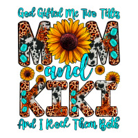 god gifted me two titles mom and kiki and i rock t | Teevron