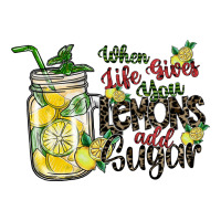 when life gives you lemons add sugar | Teevron