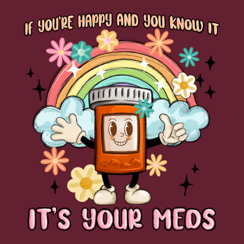 If You're Happy And You Know It Its Your Meds Classic Tee by MaliasSmallBusiness | Teevron