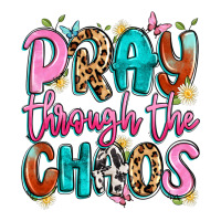 pray through the chaos | Teevron